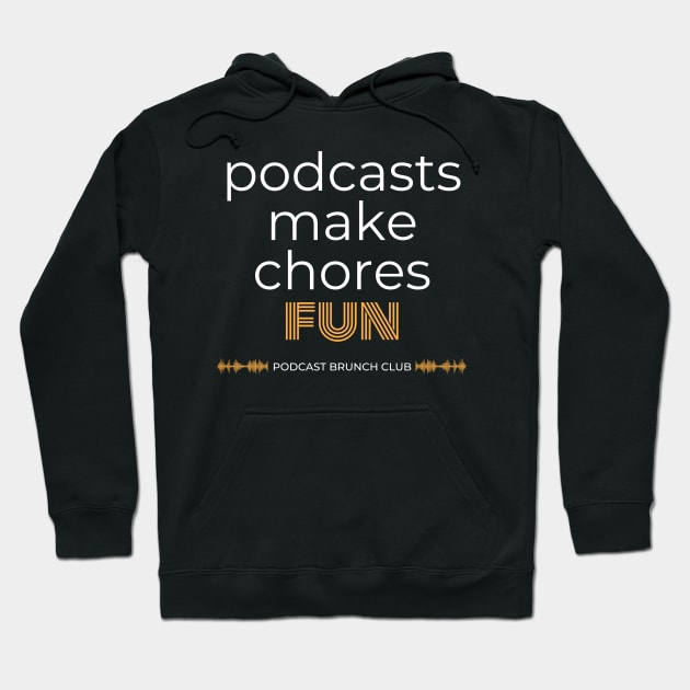 Podcasts make chores fun Hoodie by Podcast Brunch Club